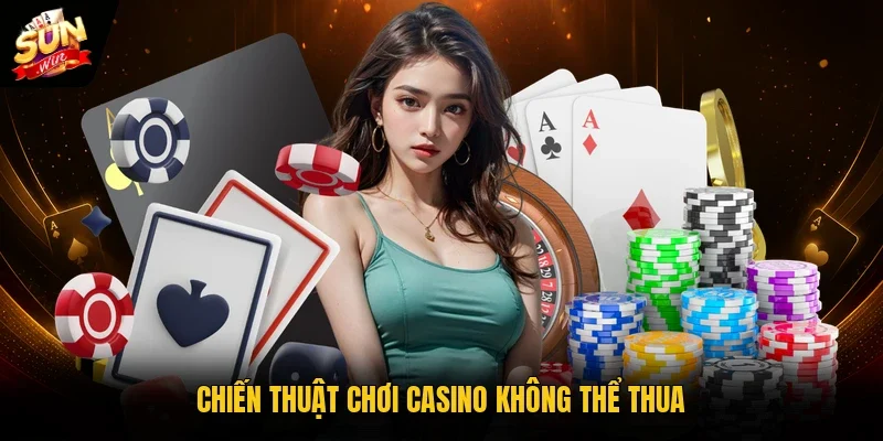 Chiến thuật chơi casino không thể thua