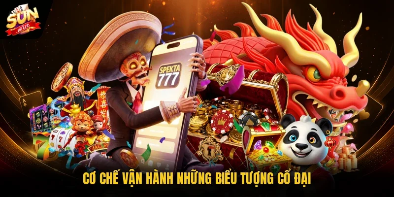Cơ chế vận hành những biểu tượng cổ đại