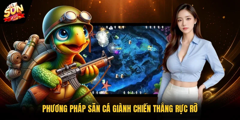 Phương pháp săn cá giành chiến thắng rực rỡ