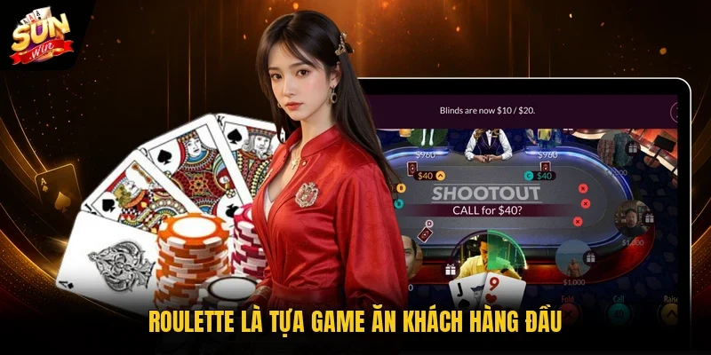 Roulette là tựa game ăn khách hàng đầu