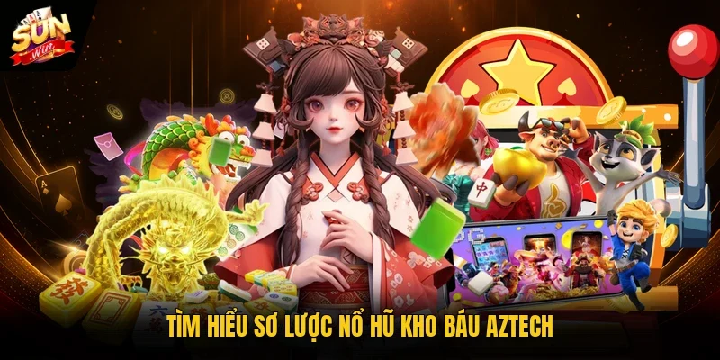 Tìm hiểu sơ lược nổ hũ Kho Báu Aztech
