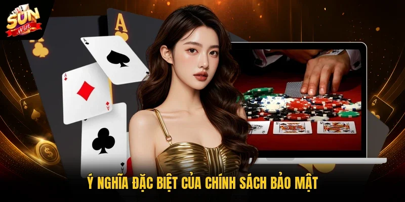 Ý nghĩa đặc biệt của chính sách bảo mật